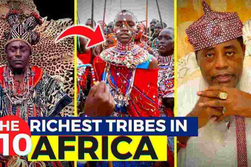 Top 10 Richest Tribe in Africa